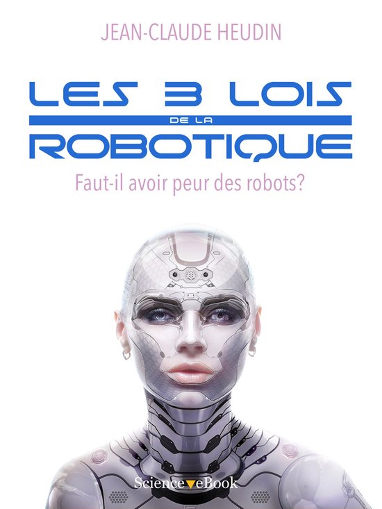 LES 3 LOIS DE LA ROBOTIQUE (ebook), JeanClaude Heudin 9791091245081 — free download