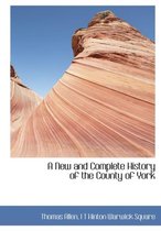 A New and Complete History of the County of York