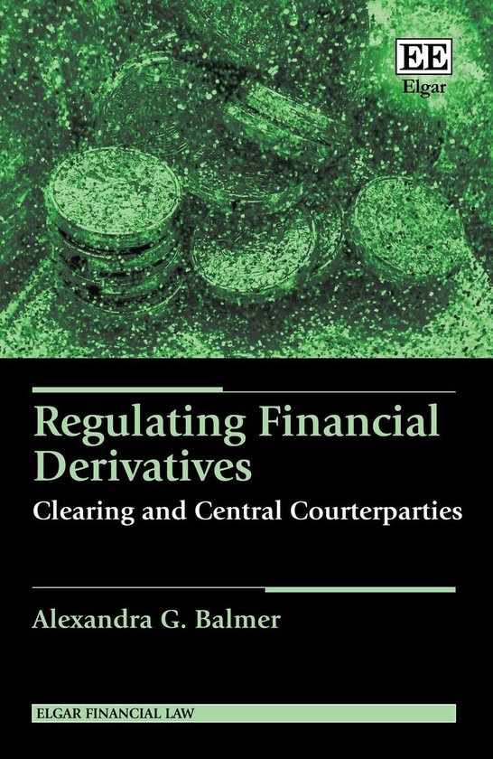 Elgar Financial Law series - Regulating Financial Derivative ... - cover