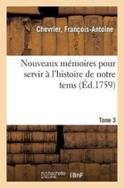 Nouveaux Mémoires Pour Servir À l'Histoire de Notre Tems. Tome 3