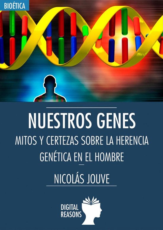 Nuestros genes. Mitos y certezas sobre la herencia genética en el hombre