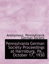 Pennsylvania German Society Proceedings at Harrisburg, Pa., October 17, 1930