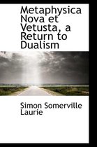 Metaphysica Nova Et Vetusta, a Return to Dualism