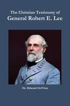 The Christian Testimony of General Robert E. Lee