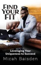 Find Your FIT: Leveraging Your Uniqueness to Succeed