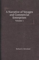 A Narrative of Voyages and Commercial Enterprises Volume 1