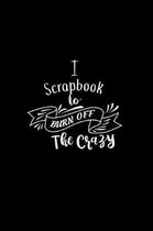 I Scrapbook To Burn Off The Crazy