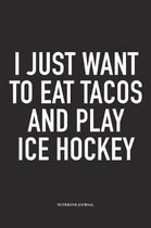 I Just Want To Eat Tacos And Play Ice Hockey