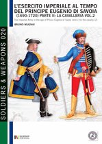 Soldiers & Weapons 20 - L'esercito imperiale al tempo del principe Eugenio di Savoia (1690 - 1720), parte II: la cavalleria, vol. 2
