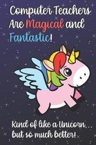 Computer Teachers Are Magical and Fantastic! Kind of Like A Unicorn, But So Much Better!