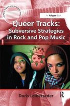 Ashgate Popular and Folk Music Series- Queer Tracks: Subversive Strategies in Rock and Pop Music