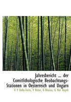 Jahresbericht ... Der Comitfithologische Beobachtungs-Stationen in Oesterreich Und Ungarn