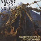 Velvet Acid Christ - Subconscious Landscapes