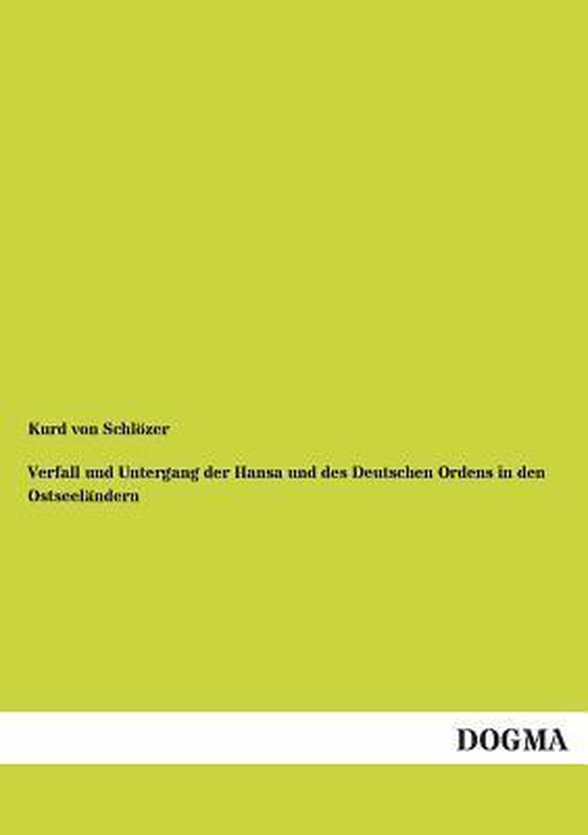 Verfall und Untergang der Hansa und des Deutschen Ordens in den Ostseeländern - Kurd Von Schlözer