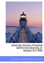 University Sermons Preached Before the University of Glasgow 1873-1898
