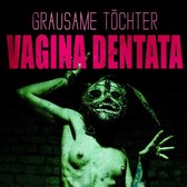 Grausame Tochter - Vagina Dentana -Ltd-