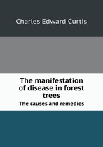 The Manifestation of Disease in Forest Trees the Causes and Remedies