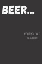 Beer... Because You Can't Drink Bacon