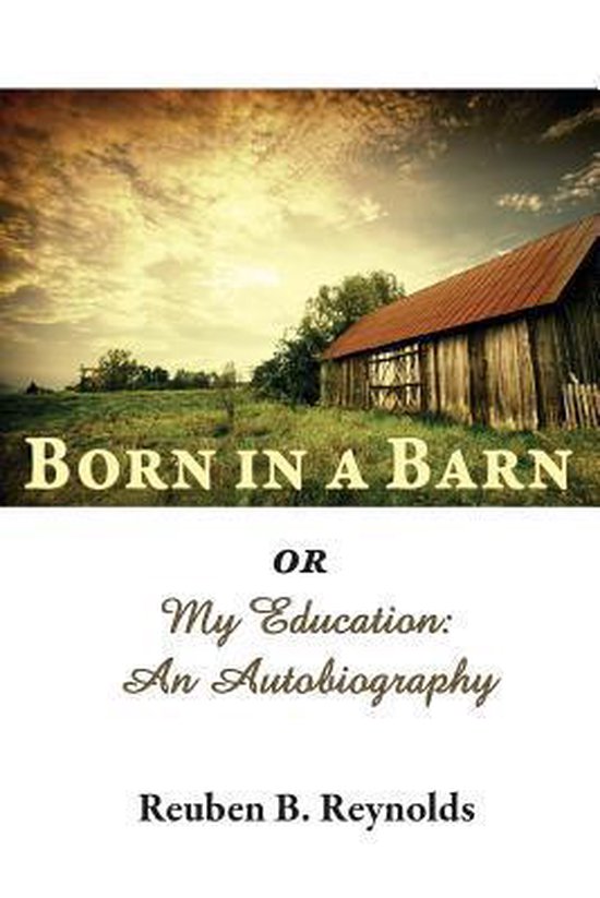 Born in a Barn or My Education 9781782221975 Reuben B. Reynolds