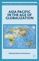 Palgrave Macmillan Transnational History Series - Asia Pacific in the Age of Globalization