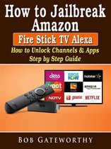 How To Jailbreak Amazon Fire Stick TV Alexa: How to Unlock Channels & Apps Step by Step Guide