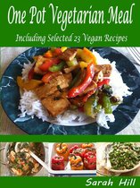 One Pot Vegetarian Meals: Including Selected 23 Vegan Recipes
