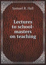 Lectures to school-masters on teaching