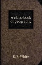 A Class-Book of Geography