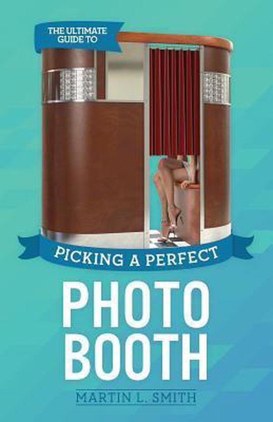 The Ultimate Guide To Picking A Perfect Photo Booth - cover