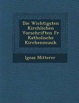 Die Wichtigsten Kirchlichen Vorschriften Fur Katholische Kirchenmusik