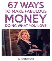 67 Ways to Make Fabulous Money Doing What You Love