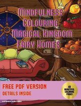 Mindfulness Colouring (Magical Kingdom - Fairy Homes): Mindful colouring books