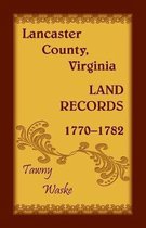 Lancaster County, Virginia Land Records, 1770-1782
