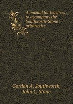 A manual for teachers to accompany the Southworth-Stone arithmetics