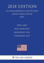 Fuels and Fuel Additives - Renewable Fuel Standards, 2013 (Us Environmental Protection Agency Regulation) (Epa) (2018 Edition)