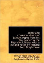 Diary and Correspondence of Samuel Pepys from His Ms. Cypher in the Pepsyian Library, with a Life an