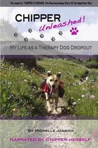 Chipper Unleashed! My Life as a Therapy Dog Dropout
