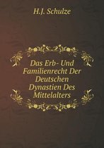 Das Erb- Und Familienrecht Der Deutschen Dynastien Des Mittelalters