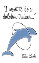 I Want to be a Dolphin Trainer