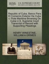 Republic of Cuba, Banco Para El Comercio Exterior de Cuba V. Flota Maritima Browning de Cuba U.S. Supreme Court Transcript of Record with Supporting Pleadings