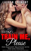 Older Man Younger Woman, Teacher Student Romance, Professor Student Romance - TABOO: Train Me, Please: Her Naughty Relations with The Gym Teacher