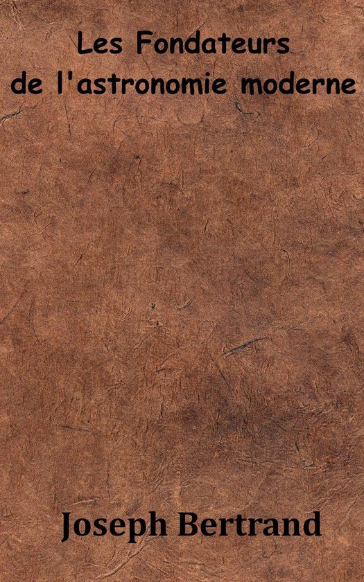 Les Fondateurs de l’astronomie moderne - cover