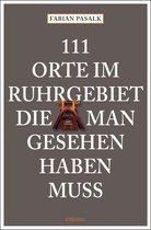 111 Orte ... - 111 Orte im Ruhrgebiet die man gesehen haben muss, Band 1