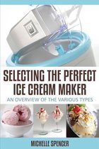 Selecting The Perfect Ice Cream Maker