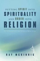 Putting Spirit Into Spirituality and Order Into Religion