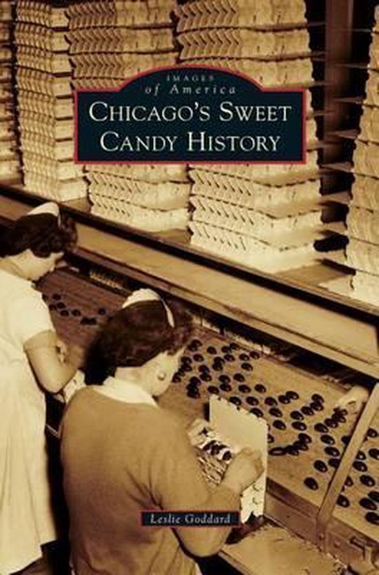 Chicago's Sweet Candy History 9781531663544 Leslie Goddard Boeken