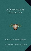 A Dialogue at Golgotha