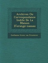 Archives Ou Correspondance in Dite de La Maison D'Orange-Nassau