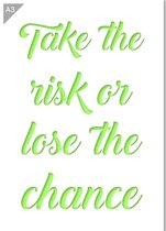 Take the Risk or Lose the Chance sjabloon - Kunststof A3 stencil - Kindvriendelijk sjabloon geschikt voor graffiti, airbrush, schilderen, muren, meubilair, taarten en andere doelei