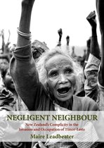 Negligent Neighbour: New Zealand's Complicity in the Invasion and Occupation of Timor-Leste